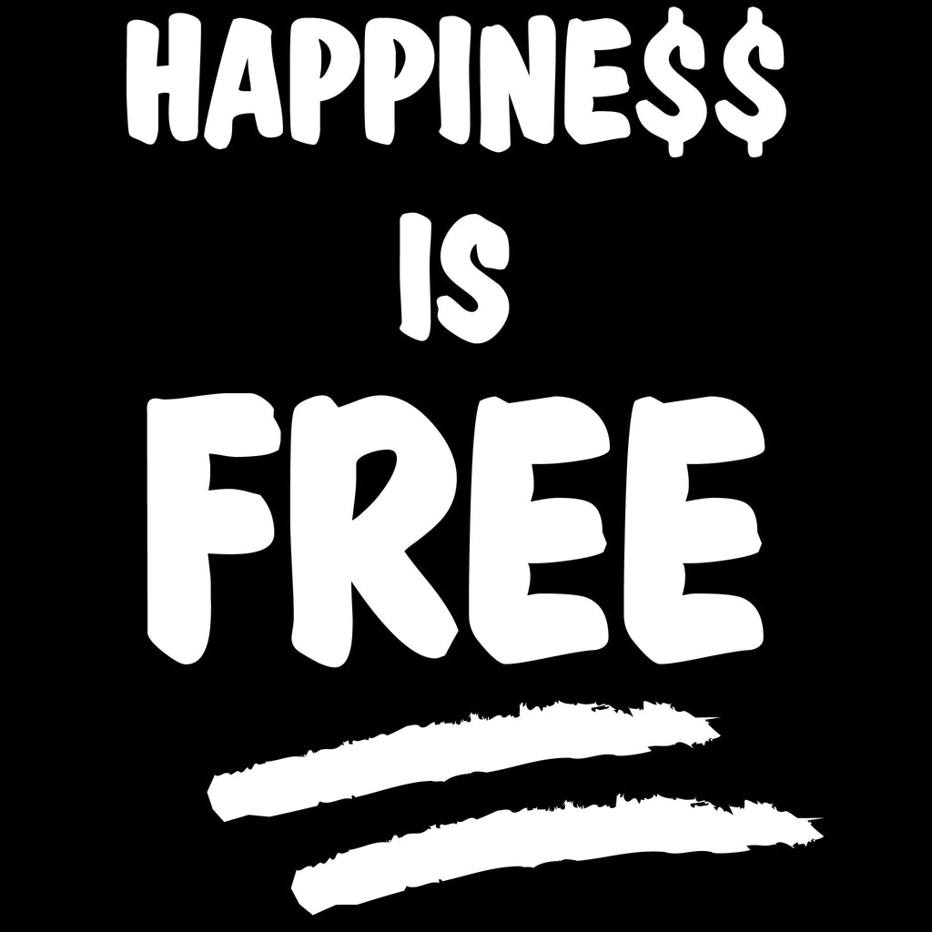 Happiness is Free - Live Life Every Day